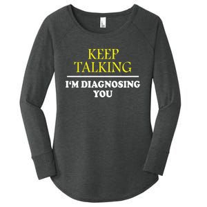 Keep Talking Im Diagnosing You Psychology Diagnose Women's Perfect Tri Tunic Long Sleeve Shirt