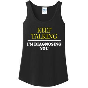 Keep Talking Im Diagnosing You Psychology Diagnose Ladies Essential Tank