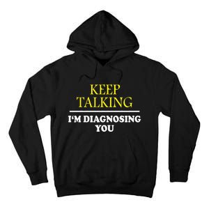 Keep Talking Im Diagnosing You Psychology Diagnose Tall Hoodie