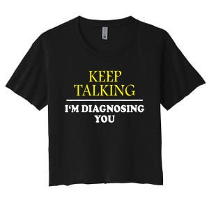 Keep Talking Im Diagnosing You Psychology Diagnose Women's Crop Top Tee