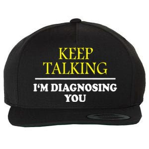 Keep Talking Im Diagnosing You Psychology Diagnose Wool Snapback Cap