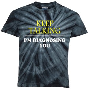 Keep Talking Im Diagnosing You Psychology Diagnose Kids Tie-Dye T-Shirt