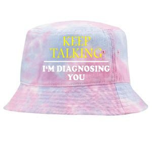 Keep Talking Im Diagnosing You Psychology Diagnose Tie-Dyed Bucket Hat