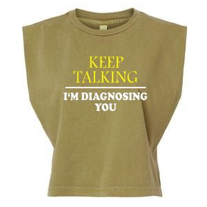 Keep Talking Im Diagnosing You Psychology Diagnose Garment-Dyed Women's Muscle Tee