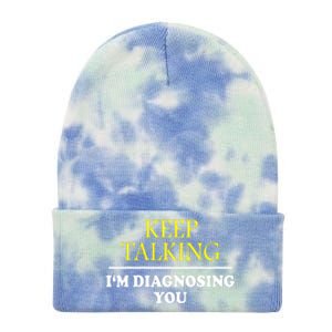 Keep Talking Im Diagnosing You Psychology Diagnose Tie Dye 12in Knit Beanie