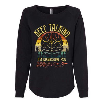 Keep Talking IM Diagnosing You Gifts For Psychologists Womens California Wash Sweatshirt