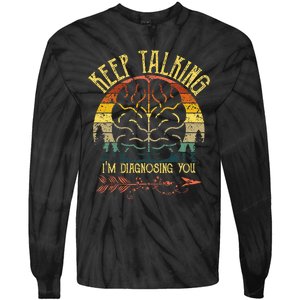 Keep Talking IM Diagnosing You Gifts For Psychologists Tie-Dye Long Sleeve Shirt