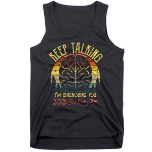 Keep Talking IM Diagnosing You Gifts For Psychologists Tank Top