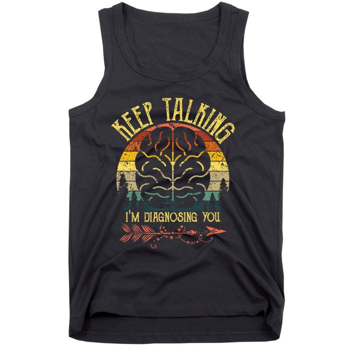 Keep Talking IM Diagnosing You Gifts For Psychologists Tank Top