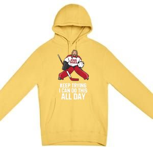 Keep Trying I Can Do This All Day Jesus Saves Hockey Goalie Great Gift Premium Pullover Hoodie