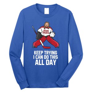 Keep Trying I Can Do This All Day Jesus Saves Hockey Goalie Great Gift Long Sleeve Shirt