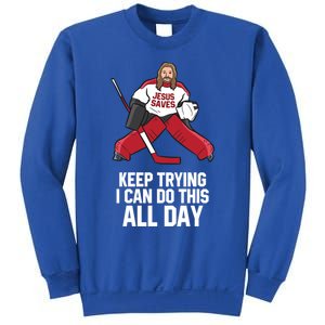 Keep Trying I Can Do This All Day Jesus Saves Hockey Goalie Great Gift Sweatshirt