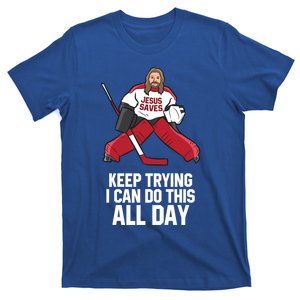 Keep Trying I Can Do This All Day Jesus Saves Hockey Goalie Great Gift T-Shirt