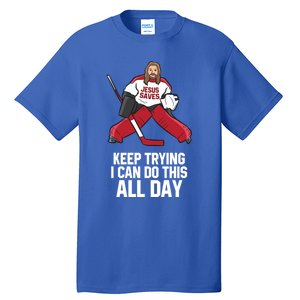 Keep Trying I Can Do This All Day Jesus Saves Hockey Goalie Great Gift Tall T-Shirt