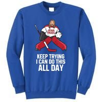 Keep Trying I Can Do This All Day Jesus Saves Hockey Goalie Great Gift Tall Sweatshirt