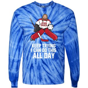 Keep Trying I Can Do This All Day Jesus Saves Hockey Goalie Great Gift Tie-Dye Long Sleeve Shirt