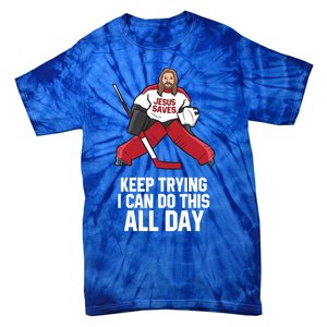 Keep Trying I Can Do This All Day Jesus Saves Hockey Goalie Great Gift Tie-Dye T-Shirt