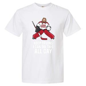 Keep Trying I Can Do This All Day Jesus Saves Hockey Goalie Great Gift Garment-Dyed Heavyweight T-Shirt