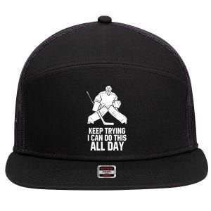 Keep Trying I Can Do This All Day Goalkeeper Hockey Goalie Gift 7 Panel Mesh Trucker Snapback Hat