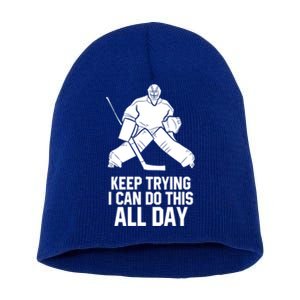 Keep Trying I Can Do This All Day Goalkeeper Hockey Goalie Gift Short Acrylic Beanie