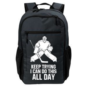 Keep Trying I Can Do This All Day Goalkeeper Hockey Goalie Gift Daily Commute Backpack