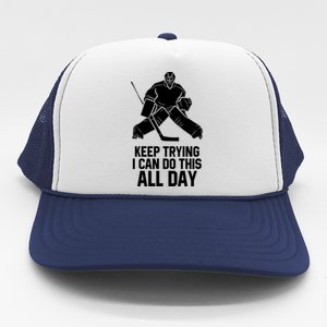 Keep Trying I Can Do This All Day Goalkeeper Hockey Goalie Gift Trucker Hat