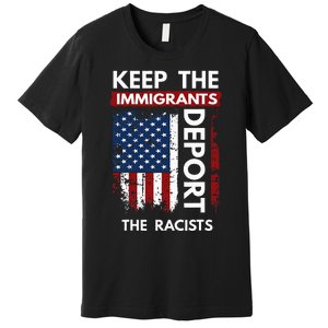 Keep The Immigrants Deport The Racists Premium T-Shirt