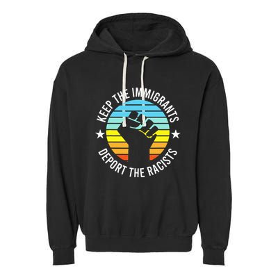 Keep The Immigrants Deport The Racists No Racism Garment-Dyed Fleece Hoodie