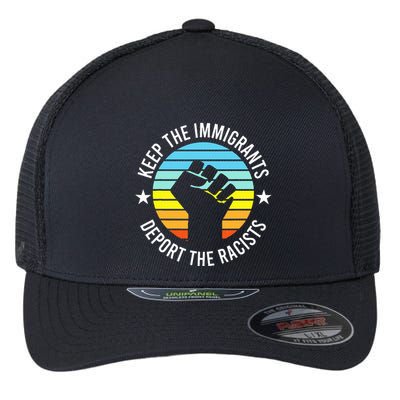 Keep The Immigrants Deport The Racists No Racism Flexfit Unipanel Trucker Cap