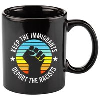 Keep The Immigrants Deport The Racists No Racism 11oz C Handle Ceramic Mug