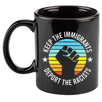 Keep The Immigrants Deport The Racists No Racism 11oz C Handle Ceramic Mug