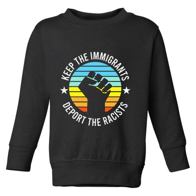 Keep The Immigrants Deport The Racists No Racism Toddler Sweatshirt