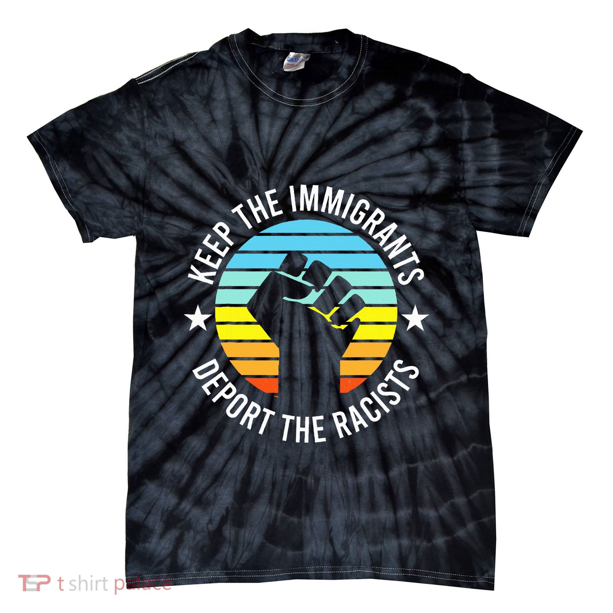Keep The Immigrants Deport The Racists No Racism Tie-Dye T-Shirt