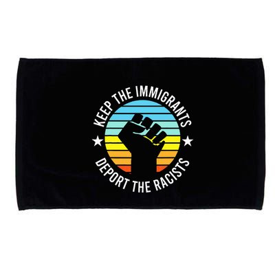 Keep The Immigrants Deport The Racists No Racism Microfiber Hand Towel