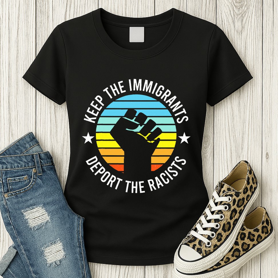 Keep The Immigrants Deport The Racists No Racism Womens T-Shirt