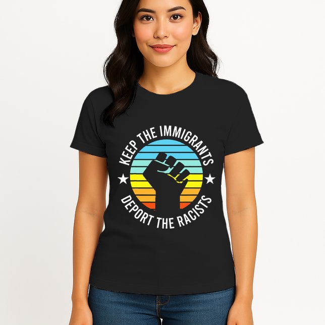 Keep The Immigrants Deport The Racists No Racism Womens T-Shirt
