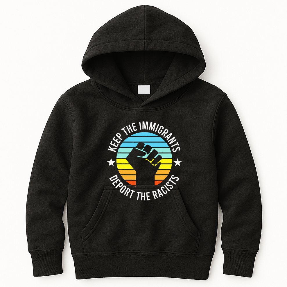 Keep The Immigrants Deport The Racists No Racism Kids Hoodie