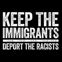 Keep The Immigrants Deport The Racists Pro Immigration Poster