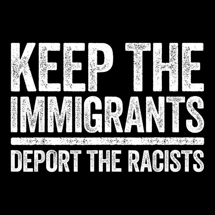 Keep The Immigrants Deport The Racists Pro Immigration Poster