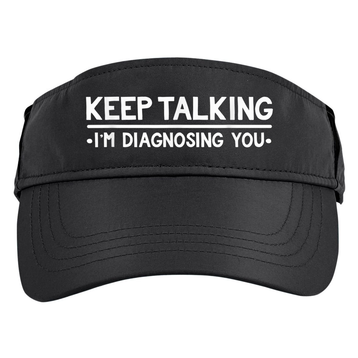 Keep Talking I'm Diagnosing You Funny Psychology Adult Drive Performance Visor