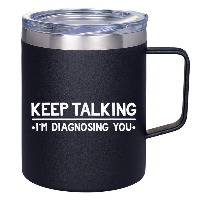 Keep Talking I'm Diagnosing You Funny Psychology 12oz Stainless Steel Coffee Mug