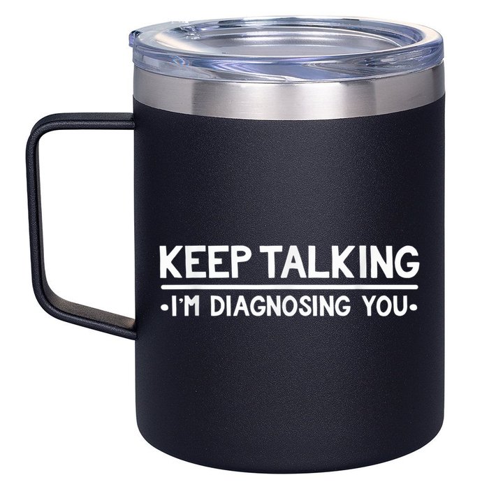 Keep Talking I'm Diagnosing You Funny Psychology 12oz Stainless Steel Coffee Mug