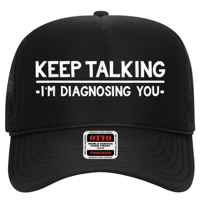 Keep Talking I'm Diagnosing You Funny Psychology Trucker Hat