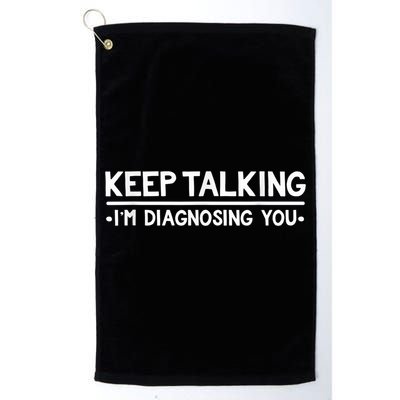 Keep Talking I'm Diagnosing You Funny Psychology Golf Towel