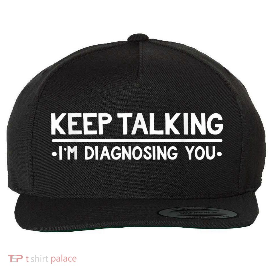 Keep Talking I'm Diagnosing You Funny Psychology Wool Snapback Cap