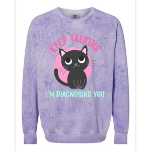 Keep Talking IM Diagnosing You Funny Psychology Cat Colorblast Crewneck Sweatshirt