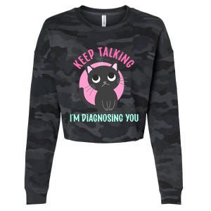 Keep Talking IM Diagnosing You Funny Psychology Cat Cropped Pullover Crew