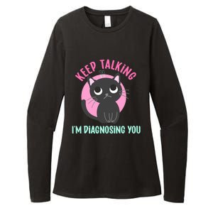 Keep Talking IM Diagnosing You Funny Psychology Cat Womens CVC Long Sleeve Shirt