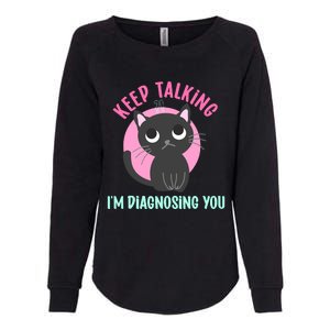 Keep Talking IM Diagnosing You Funny Psychology Cat Womens California Wash Sweatshirt