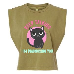 Keep Talking IM Diagnosing You Funny Psychology Cat Garment-Dyed Women's Muscle Tee